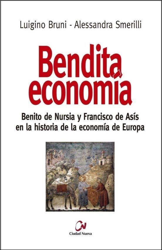 Bendita economía "Benito de Nursia y Francisco de Asís en la historia de la economía en Europa"