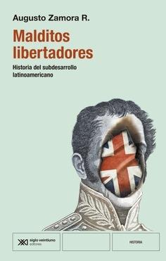 Malditos libertadores "Historia del subdesarrollo latinoamericano"