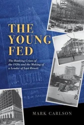 The Young Fed "The Banking Crises of the 1920S and the Making of a Lender of Last Resort"