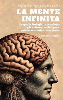La mente infinita "Lo que la biología, la psicología y la cultura revelan para potenciar nuestra consciencia"