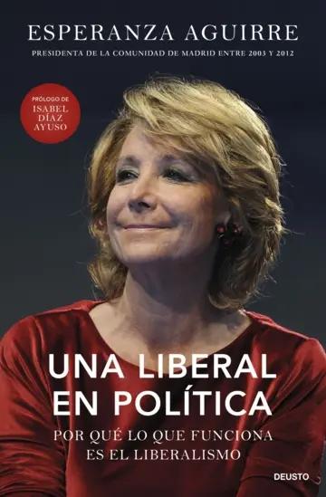 Una liberal en política "Por qué lo que funciona es el liberalismo"