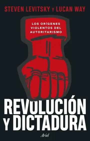 Revolución y dictadura "Los orígenes violentos del autoritarismo" Revolución y dictadura "Los orígenes violentos del autoritarismo"
