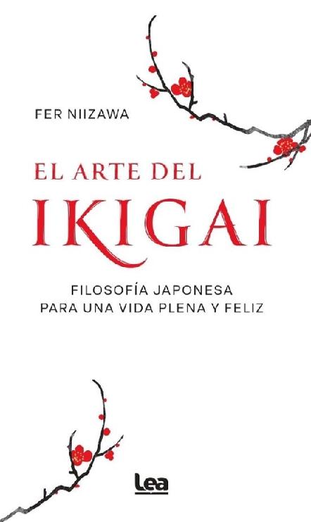 El arte del Ikigai "Filosofía japonesa para una vida plena y feliz"
