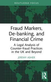 Fraud Markers, De-banking, and Financial Crime "A Legal Analysis of Counter-fraud Practices in the UK and Beyond"