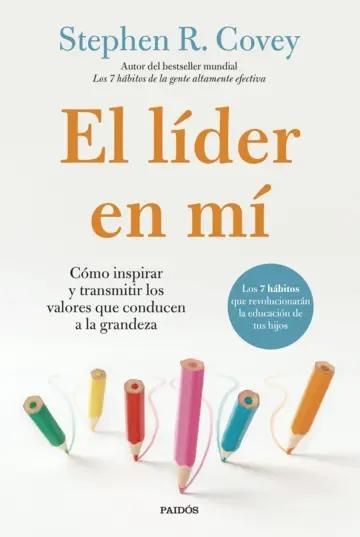 El lider en mí "Cómo inspirar y transmitir los valores que conducen a la grandeza"