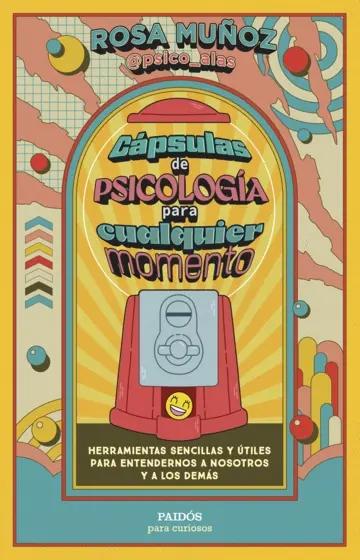 Cápsulas de psicología para cualquier momento "Herramientas sencillas y útiles para entendernos a nosotros y a los demás"