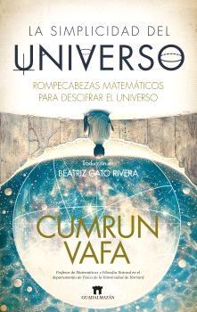 La simplicidad del universo "Rompecabezas matemáticos para descifrar el universo"