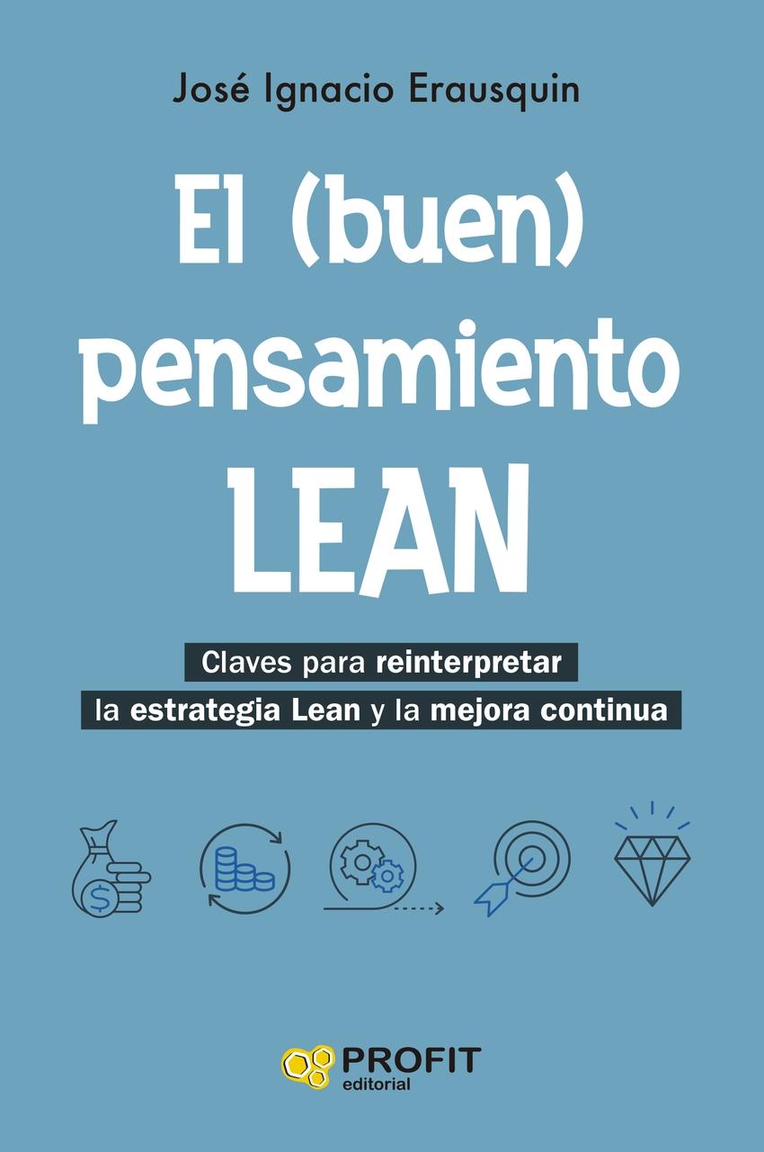 El (buen) pensamiento LEAN "Claves para reinterpretar la estrategia Lean y la mejora continua"