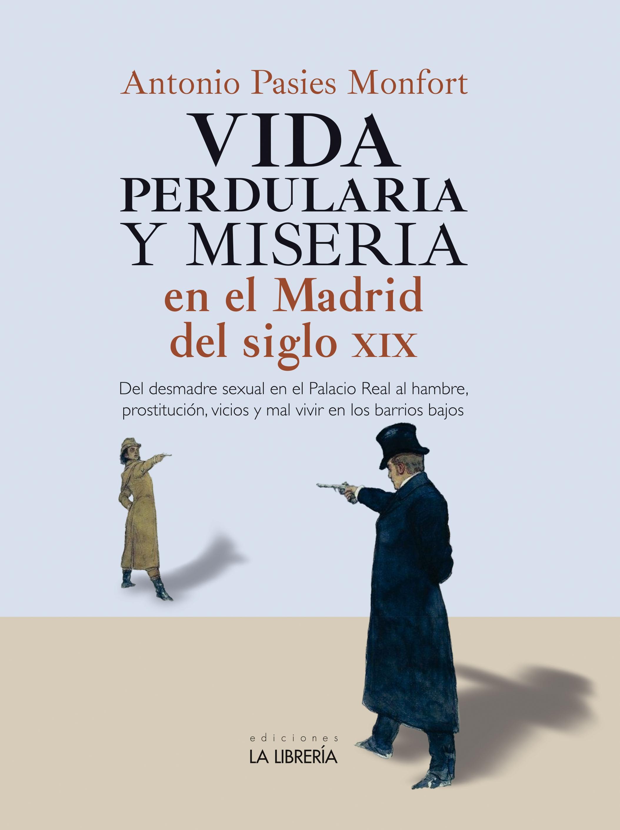 Vida perdularia y miseria en el Madrid del siglo XIX "Del desmadre sexual en el Palacio Real al hambre, prostitución, vicios y mal vivir en los barrios bajos"