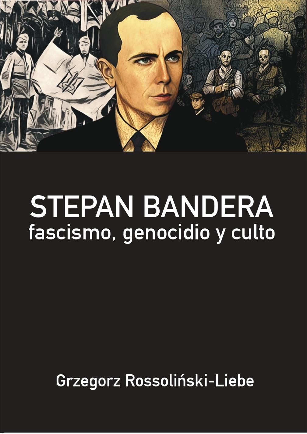Stepan Bandera "Fascismo, genocidio y culto"
