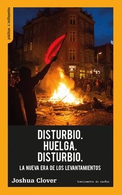Disturbio. Huelga. Disturbio. "La nueva era de los levantamientos"