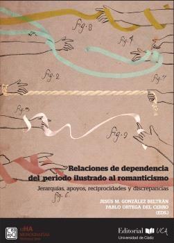 Relaciones de dependencia del periodo ilustrado al romanticismo "Jerarquías, apoyos, reciprocidades y discrepancias"