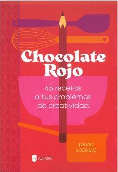 Chocolate rojo "45 recetas a tus problemas de creatividad"