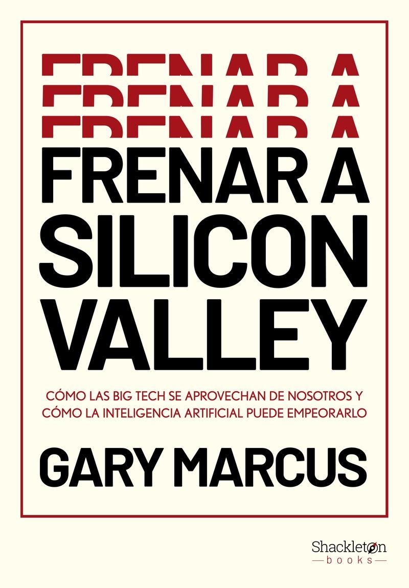 Frenar a Silicon Valley "Cómo las Big Tech se aprovechan de nosotros y cómo la IA puede empeorarlo"