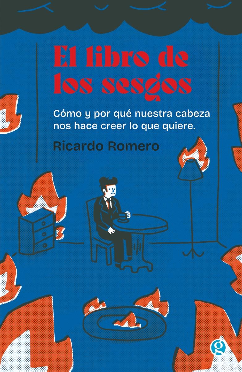 El libro de los sesgos "Cómo y por qué nuestra cabeza nos hace creer lo que quiere"