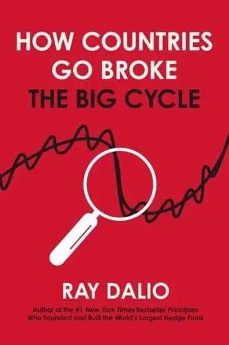 How Countries Go Broke "Principles for Navigating the Big Debt Cycle, Where We Are Headed, and What We Should Do"