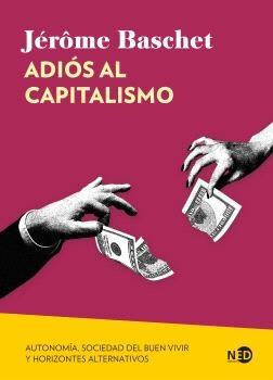 Adiós al capitalismo "Autonomía, sociedad del buen vivir y horizontes alternativos"