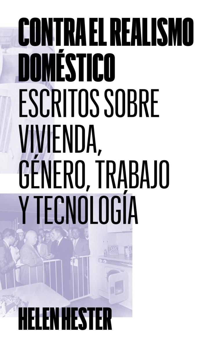 Contra el realismo doméstico "Escritos sobre vivienda, género, trabajo y tecnología"