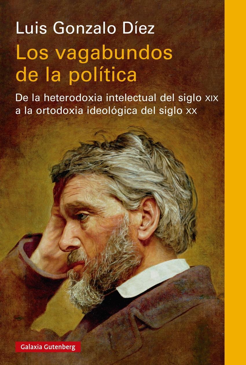 Los vagabundos de la política "De la heterodoxia intelectual del siglo XIX a la ortodoxia ideológica del siglo"