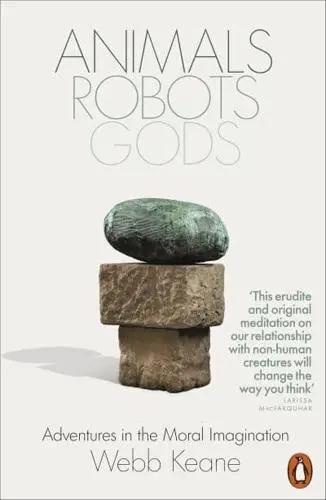 Animals, Robots, Gods "Adventures in the Moral Imagination"
