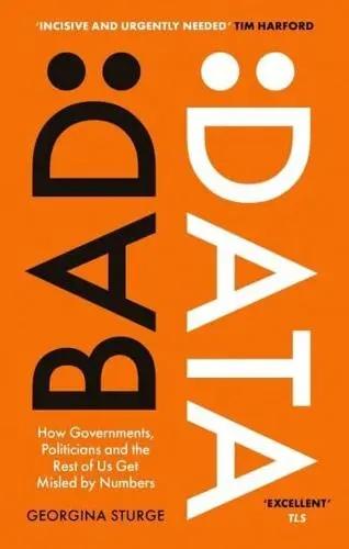 Bad Data "How Governments, Politicians and the Rest of Us Get Misled by Numbers"
