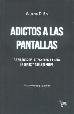 Adictos a las pantallas "Los riesgos de la tecnología digital en niños y adolescentes"
