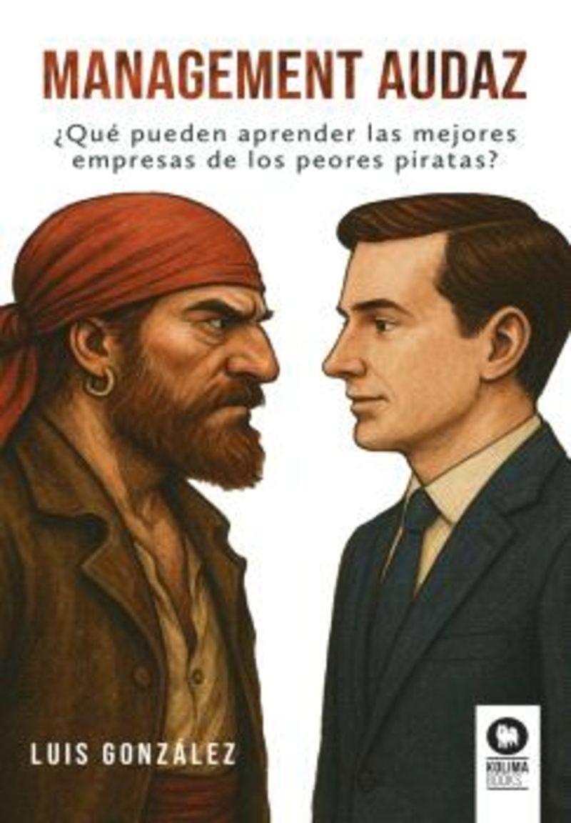Management audaz "¿Qué pueden aprender las mejores empresas de los peores piratas?"