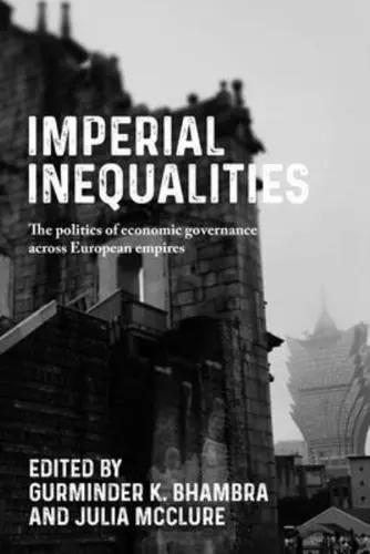 Imperial Inequalities "The Politics of Economic Governance Across European Empire"