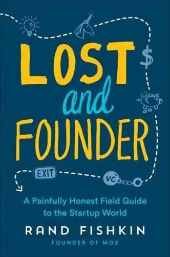 Lost and Founder "A Painfully Honest Field Guide to the Startup World"