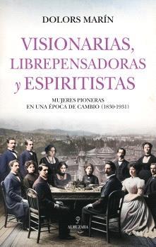 Visionarias, librepensadoras y espiritistas "Mujeres pioneras de las luchas sociales (1830-1931)"