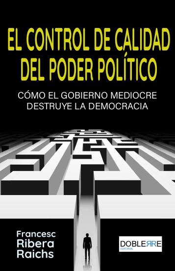 El control de calidad del poder político "Cómo el gobierno mediocre destruye la democracia"