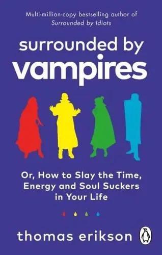 Surrounded by Vampires "Or, How to Slay the Time, Energy and Soul Suckers in Your Life"