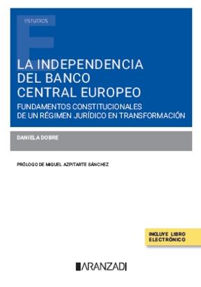 La independencia del Banco Central Europeo "Fundamentos constitucionales de un régimen jurídico en transformación"