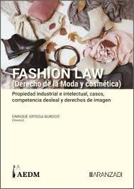Fashion Law (Derecho de la Moda y cosmética) Tomo I "Propiedad industrial e intelectual, casos, competencia desleal y derechos de imagen"