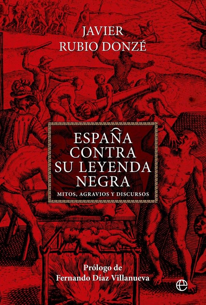 España contra su leyenda negra "Mitos, agravios y discursos"