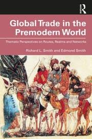 Global Trade in the Premodern World "Thematic Approaches to Routes, Realms, and Networks"