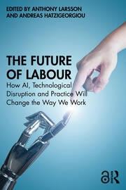 The Future of Labour "How AI, Technological Disruption and Practice Will Change the Way We Work"
