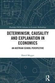 Determinism, Causality and Explanation in Economics "An Austrian School Perspective"