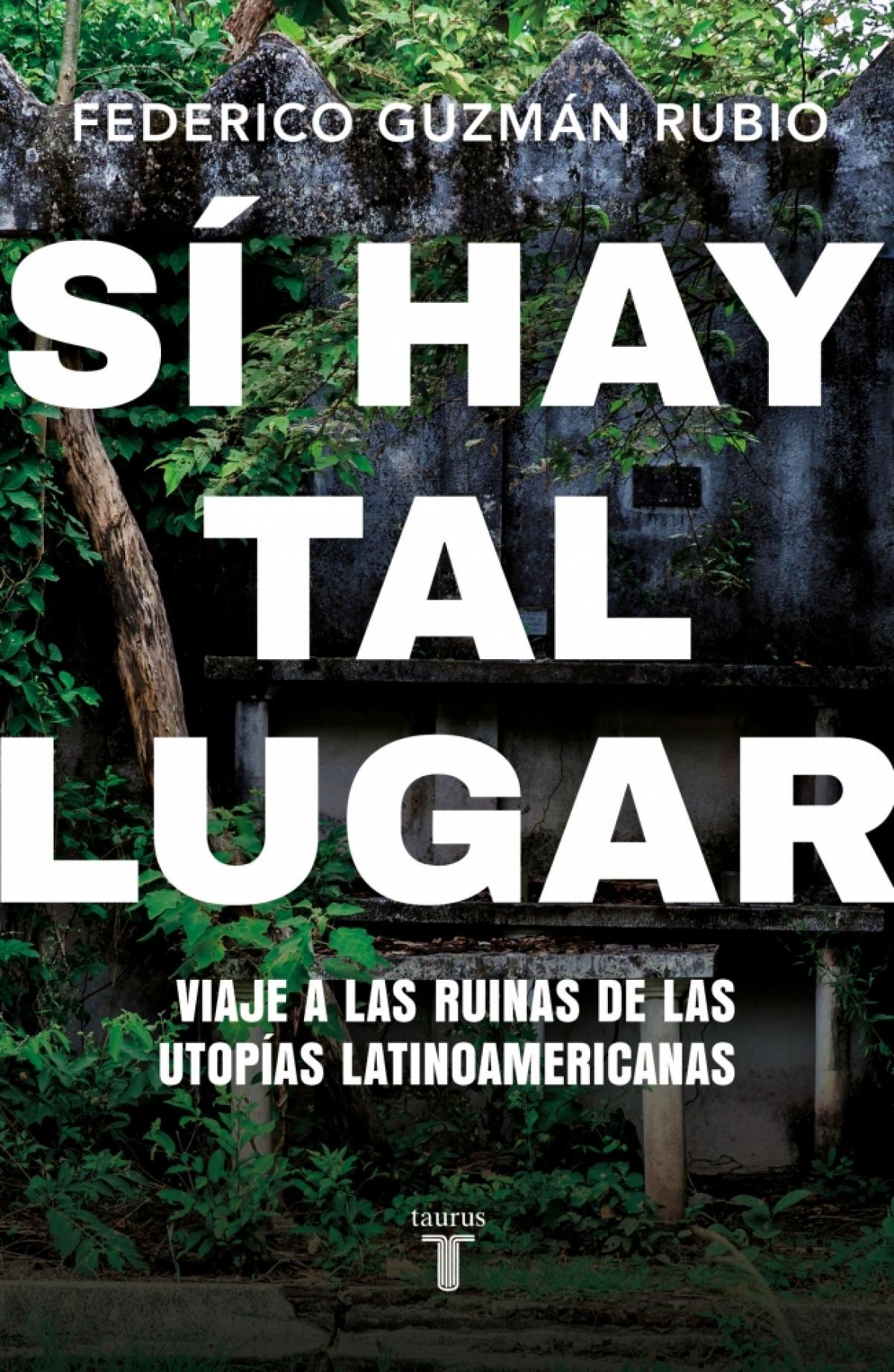 Sí hay tal lugar "Viaje a las ruinas de las utopías latinoamericanas"