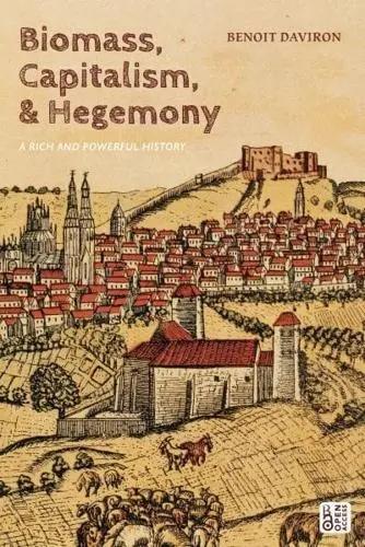 Biomass, Capitalism, and Hegemony "A Rich and Powerful History"