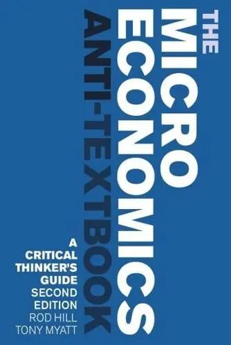 The Microeconomics Anti-Textbook "A Critical Thinker's Guide"