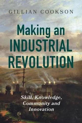 Making an Industrial Revolution "Skill, Knowledge, Community and Innovation"