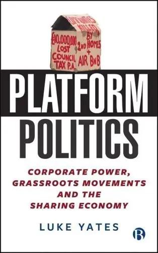 Platform Politics "Corporate Power, Grassroots Movements and the Sharing Economy"