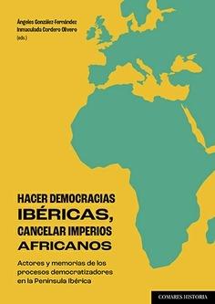 Hacer democracias ibéricas, cancelar imperios africanos "Actores y memorias de los procesos democratizadores en la Península Ibérica"