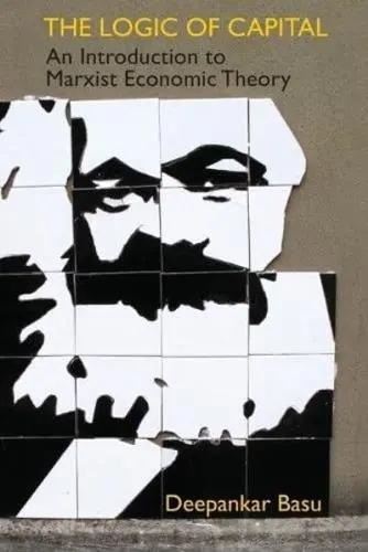 The Logic of Capital "An Introduction to Marxist Economic Theory"