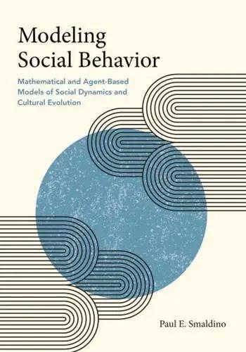 Modeling Social Behavior "Mathematical and Agent-Based Models of Social Dynamics and Cultural Evolution"