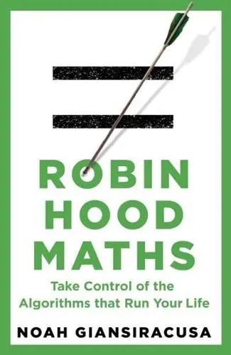 Robin Hood Maths "Take Control of the Algorithms That Run Your Life"