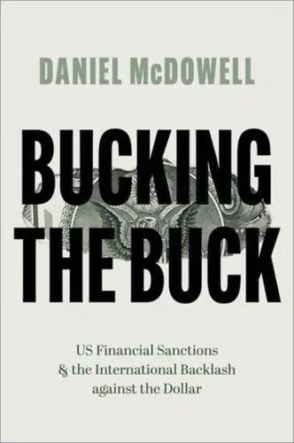 Bucking the Buck "US Financial Sanctions and the International Backlash Against the Dollar"