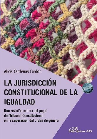 La jurisdicción constitucional de la igualdad "Una revisión crítica del papel del Tribunal Constitucional en la superación del orden de género"