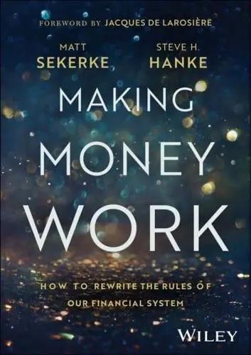 Making Money Work "How to Rewrite the Rules of Our Financial System"